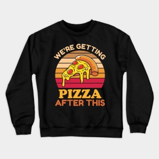 We Are Getting Pizza Crewneck Sweatshirt